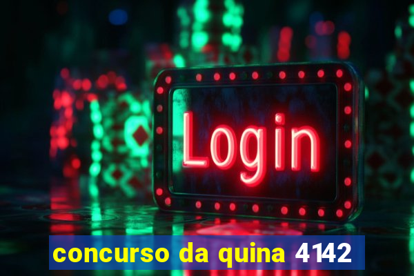 concurso da quina 4142